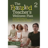 The Frazzled Teacher's Wellness Plan: A Five-Step Program for Reclaiming Time, Managing Stress, and Creating a Healthy Lifestyle