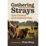 Gathering Strays: Stories from Kansas and the Southwestern Plains