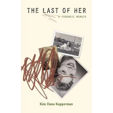 The Last of Her: A Forensic Memoir