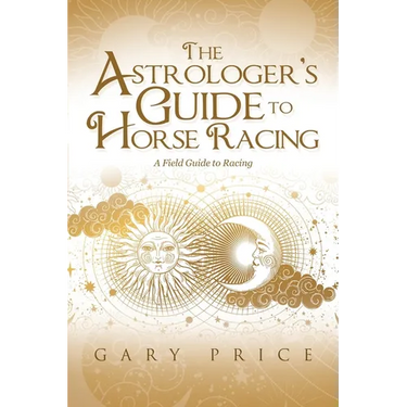 The Astrologer's Guide to Horse Racing: A Field Guide to Racing