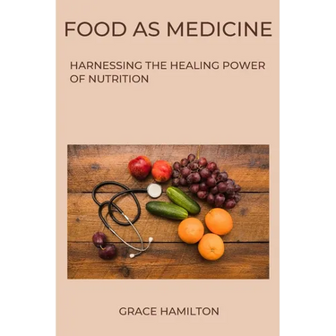 Food as Medicine: Harnessing the Healing Power of Nutrition