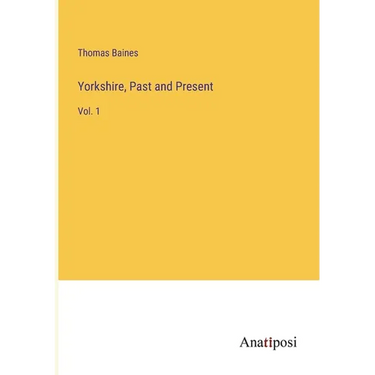 Yorkshire, Past and Present: Vol. 1