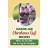 Mason Jar Christmas Gift Recipes: Mason Jar Food Gifts That Are Easy But Thoughtful
