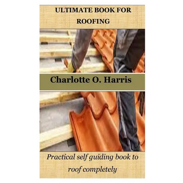 Ultimate Book for Roofing: Practical self guiding book to roof completely