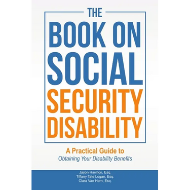 The Book on Social Security Disability: A Practical Guide to Obtaining your Disability Benefits