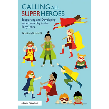 Calling All Superheroes: Supporting and Developing Superhero Play in the Early Years