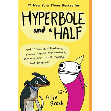 Hyperbole and a Half: Unfortunate Situations, Flawed Coping Mechanisms, Mayhem, and Other Things That Happened