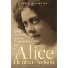 Love, Activism, and the Respectable Life of Alice Dunbar-Nelson