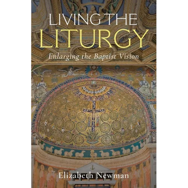 Living the Liturgy: Enlarging the Baptist Vision