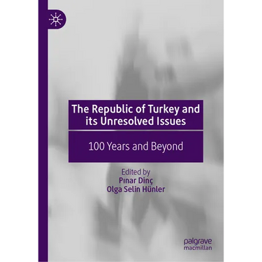 The Republic of Turkey and Its Unresolved Issues: 100 Years and Beyond
