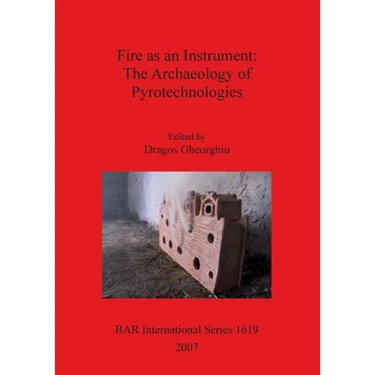 Fire as an Instrument - The Archaeology of Pyrotechnologies