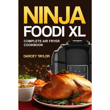 Ninja Foodi XL Complete Air Fryer Cookbook