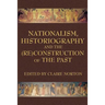 Nationalism, Historiography and the (Re)Construction of the Past