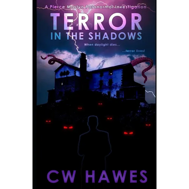 Terror in the Shadows: A Pierce Mostyn Paranormal Investigation