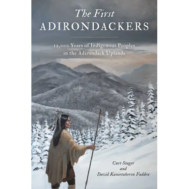 First Adirondackers: 12,000 Years of Indigenous Peoples in the Adirondack Uplands