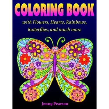 Coloring Book with Flowers, Hearts, Rainbows, Butterflies, and much more: for all ages from Tweens to Adults