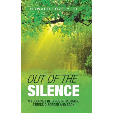 Out of the Silence: My Journey into Post-Traumatic Stress Disorder and Back