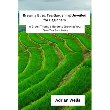Brewing Bliss: A Green Thumb's Guide to Growing Your Own Tea Sanctuary