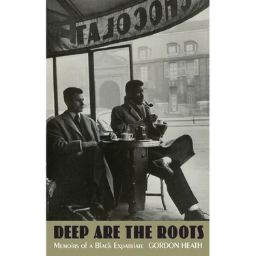 Deep Are the Roots: Memoirs of a Black Expatriate