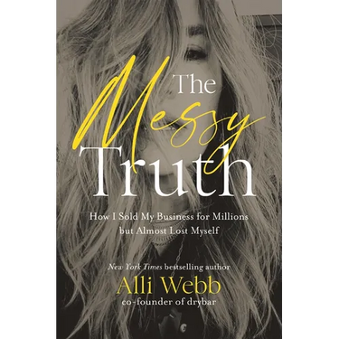 The Messy Truth: How I Sold My Business for Millions But Almost Lost Myself
