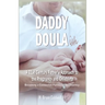 Daddy Doula-ish: A 21st Century Father's Approach to the Pregnancy and Childbirth - Becoming a Connected Partner in the Journey