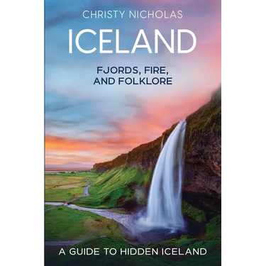 Iceland: Fjords, Fire, and Folklore: A Guide to Hidden Iceland