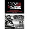 Spies in Saigon: CIA Covert Operations in French Indochina and South Vietnam, 1950-1963