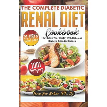 The Complete Diabetic Renal Diet Cookbook: Revitalize Your Health with Delicious Diabetic-Friendly Recipes