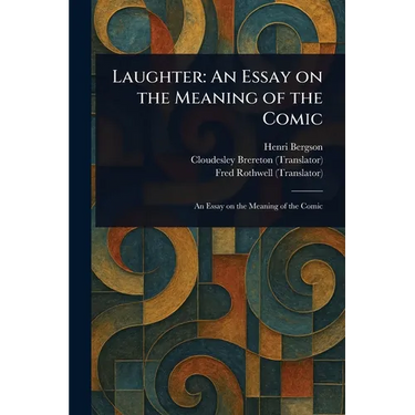 Laughter: An Essay on the Meaning of the Comic