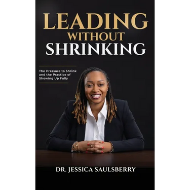 Leading Without Shrinking: The Pressure to Shrink and the Practice of Showing Up Fully