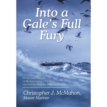Into a Gale's Full Fury: Stories and Reflections on My Years Sailing in the US Merchant Marine in the 1970s and 1980s