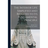 The Interior Life Simplified and Reduced to its Fundamental Principle