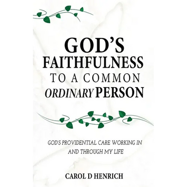 God's Faithfulness to a Common Ordinary Person: God's Providential Care Working in and Through my Life