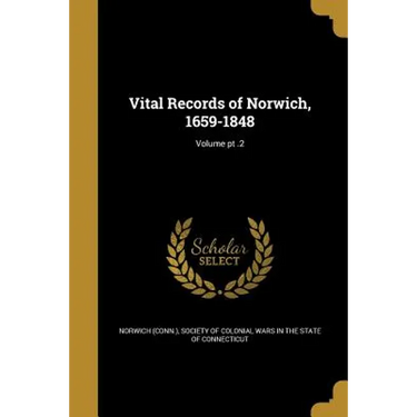 Vital Records of Norwich, 1659-1848; Volume pt .2