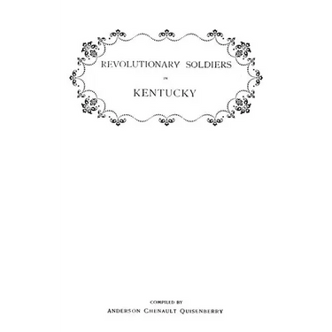 Revolutionary Soldiers in Kentucky. a Roll of the Officers of Virginia Line Who Received Land Bounties; A Roll of Hte Revolutionary Pensioners in Kent