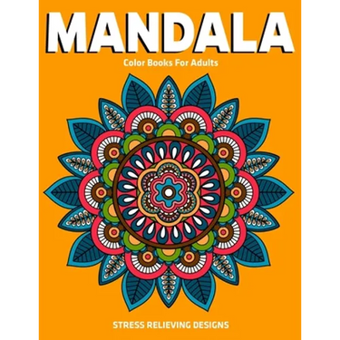 Mandala Color Books For Adults: Stress Relieving Designs: Relaxation Mandala Designs