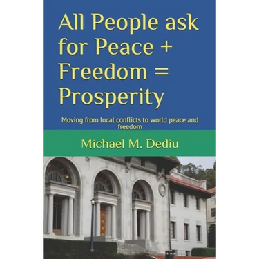 All People ask for Peace + Freedom = Prosperity: Moving from local conflicts to world peace and freedom