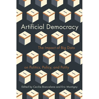 Artificial Democracy: The Impact of Big Data on Politics, Policy, and Polity