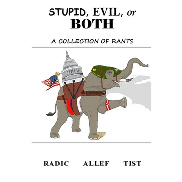 Stupid, Evil, or Both: A Collection of Rants