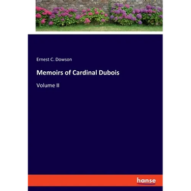 Memoirs of Cardinal Dubois: Volume II