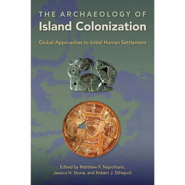 The Archaeology of Island Colonization: Global Approaches to Initial Human Settlement