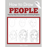 How to Draw People: Step-by-Step Face and Figure Drawing Projects