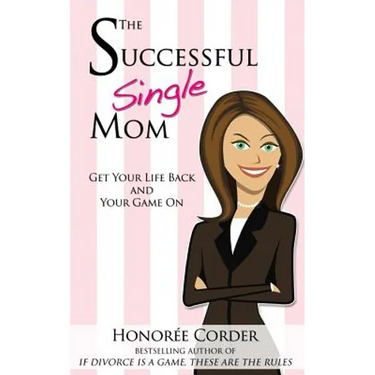 The Successful Single Mom: Get Your Life Back and Your Game On!