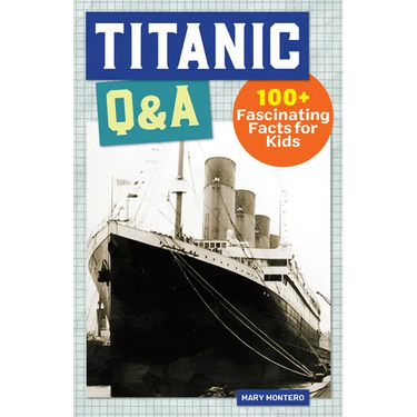 Titanic Q&A: 175+ Fascinating Facts for Kids
