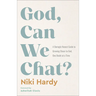 God, Can We Chat?: A Daringly Honest Guide to Growing Closer to God, One Doubt at a Time