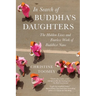 In Search of Buddha's Daughters: The Hidden Lives and Fearless Work of Buddhist Nuns
