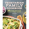 Vegetarian Family Cookbook: 100 Simple Kid-Friendly Recipes to Enjoy Together