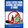 Safely Detox from Alcohol and Drugs at Home - How to Stop Drinking and Beat Addiction