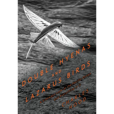 Double Hyenas and Lazarus Birds: A Sideways Look at the Pacific Ocean and Everything in It