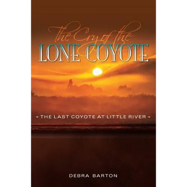 The Cry of the Lone Coyote: The Last Coyote at Little River